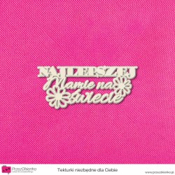 Napis “Najlepszej Mamie na świecie” wzór 02 warstwowy