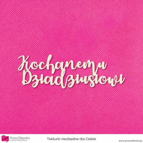 napis kochanemu dziadziusiowi.jpg