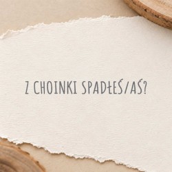 Stempel „Z choinki spadłeś/aś?”